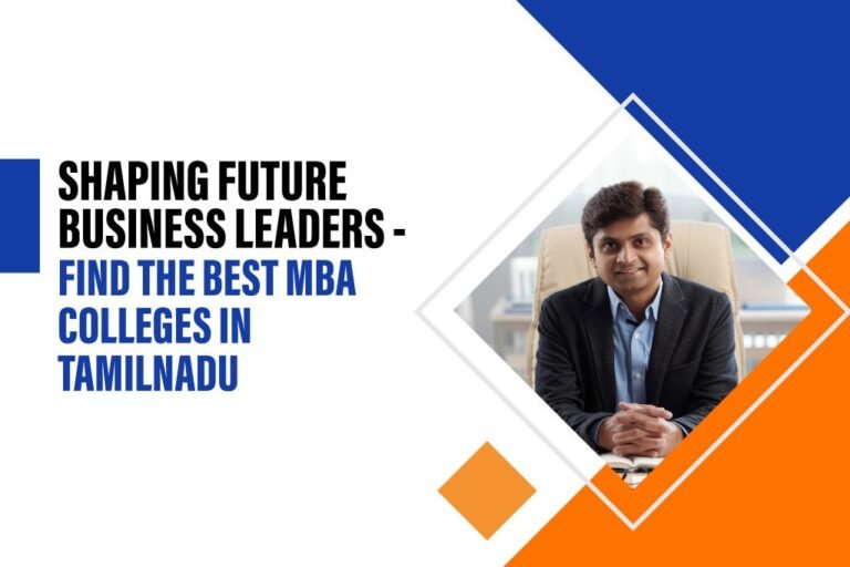 Shaping Future Business Leaders - Find the Best MBA Colleges in Tamilnadu