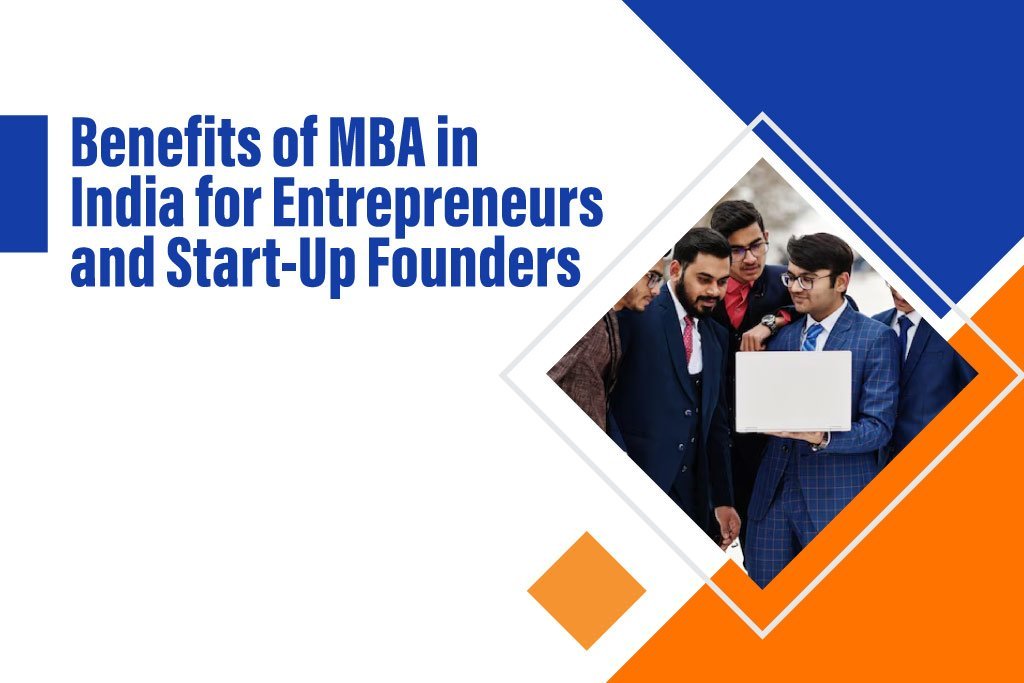 Benefits of MBA in India for Entrepreneurs and Start-Up Founders